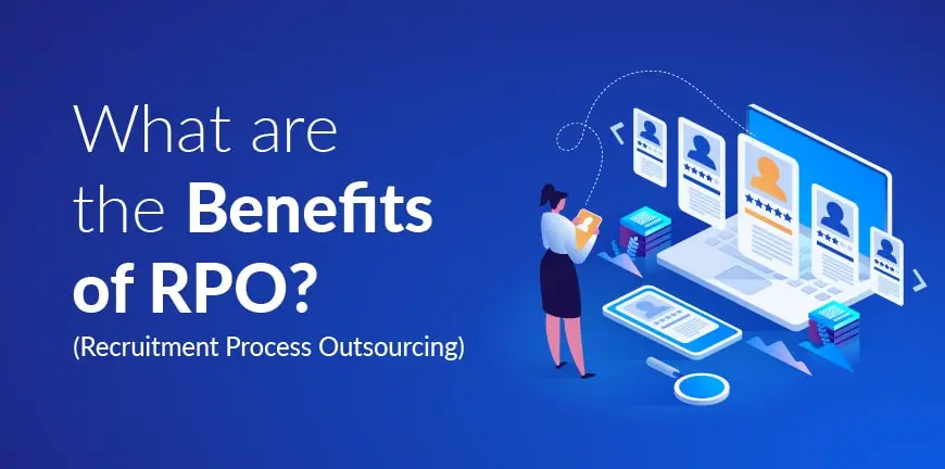 Key Benefits of Recruitment Process Outsourcing (RPO): A List of Five Major Advantages