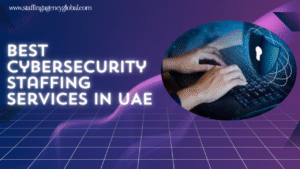 Best Cybersecurity Staffing Services in UAE