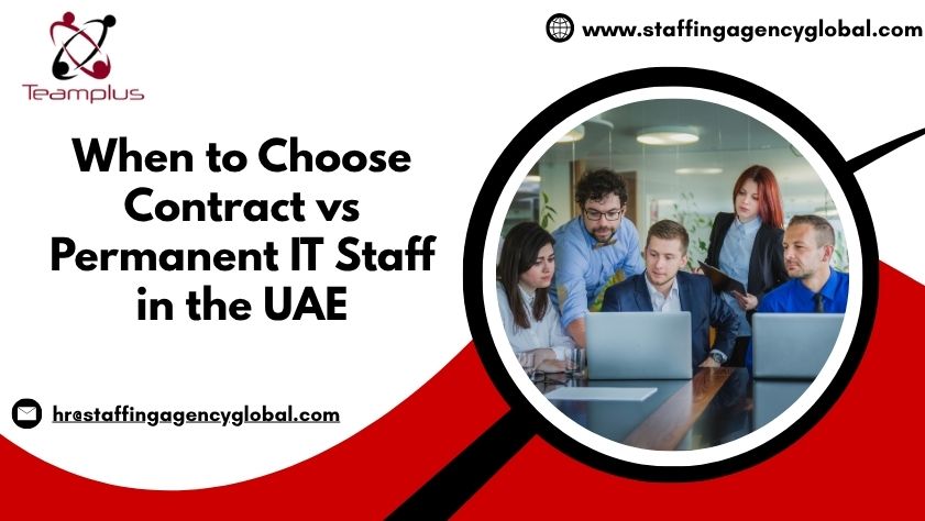When to Choose Contract vs Permanent IT Staff in the UAE