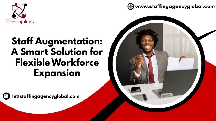 Staff Augmentation A Smart Solution for Flexible Workforce Expansion