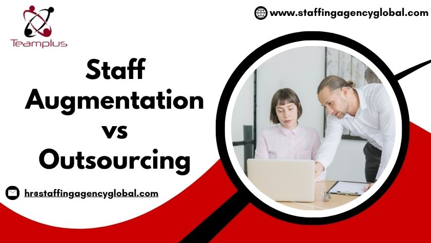 Staff Augmentation vs Outsourcing Which Hiring Model is Right for Your Business