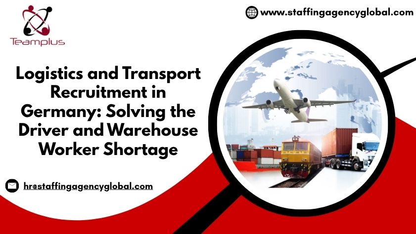 Logistics and Transport Recruitment in Germany Solving the Driver and Warehouse Worker Shortage