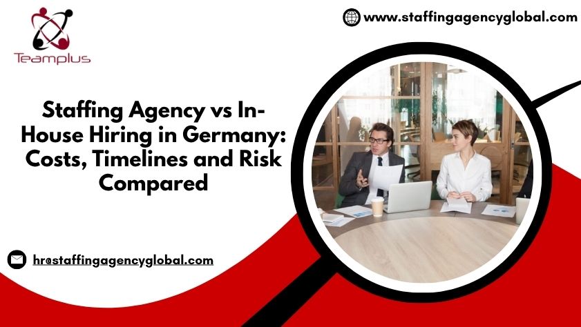 Staffing Agency vs In-House Hiring in Germany Costs, Timelines and Risk Compared
